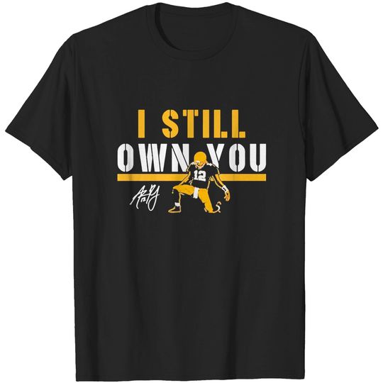 Aaron Rodgers Green Bay Packers I Still Own You T-Shirts