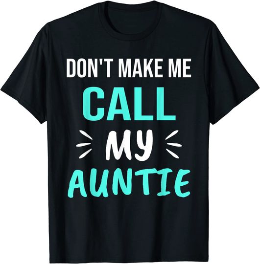 Don't Make Me Call My Auntie Funny Auntie T-Shirt