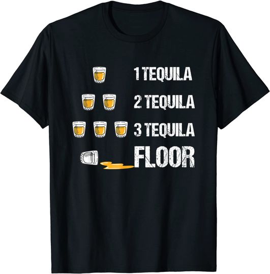 One Tequila Two Tequila Three Tequila Floor T-Shirt Funny Drinking