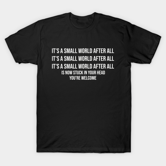it's a small world Earworm - Disney - T-Shirt