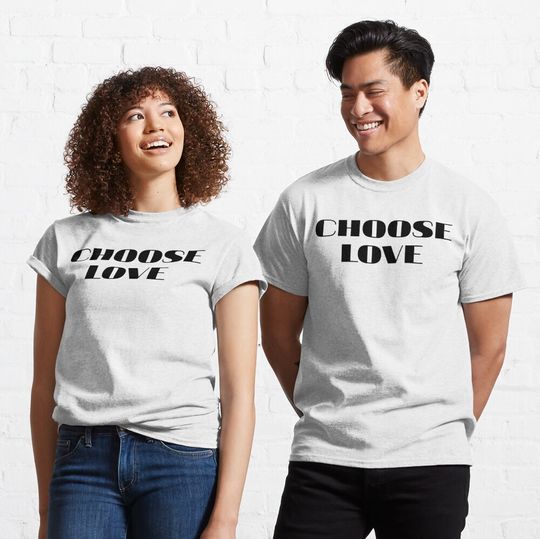 Choose  love! Classic T-Shirt