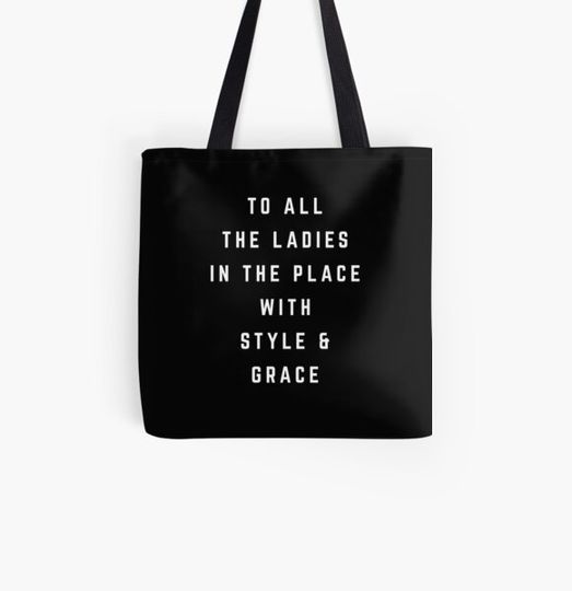 To all the ladies in the place with style and grace Bag