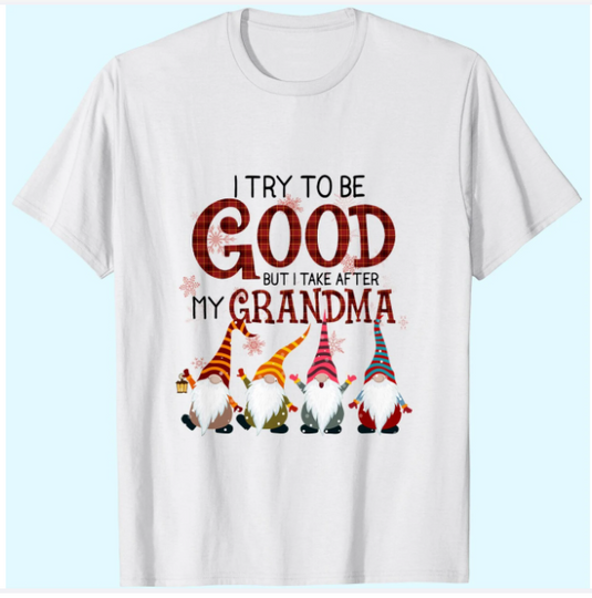 I Try To Be Good But I Take After My Grandma T-Shirts