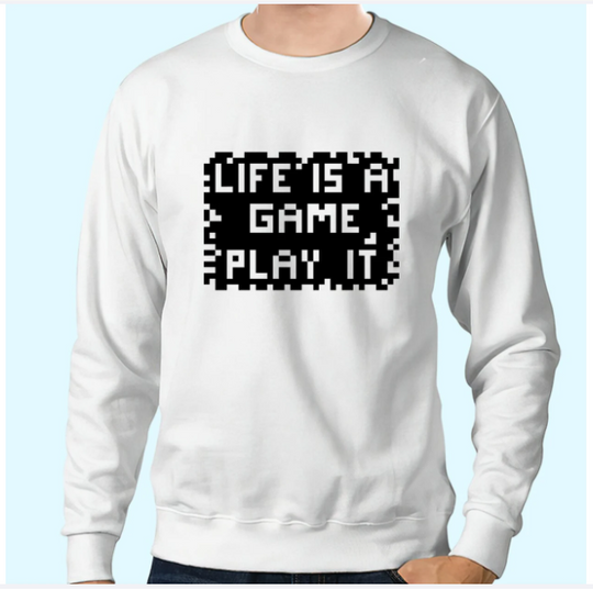 Life Is A Game Play It Sweatshirts