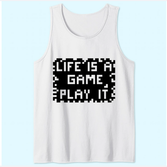 Life Is A Game Play It Tank Tops