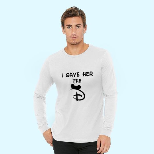 I Gave Her The D Disney Long Sleeves