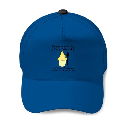Please Stand clear of my Dole Whip - Disney - Baseball Caps