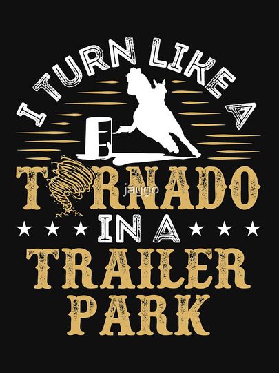 Barrel Racing I Turn Like a Tornado In a Trailer Park Essential T-Shirt