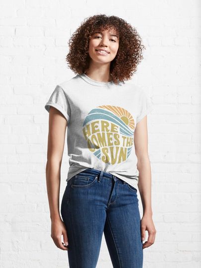 here comes the sun Classic T-Shirt