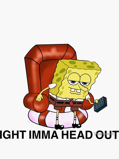 Ight  imma head out spongebob meme  Sticker