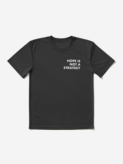 Hope Is Not A Strategy Active T-Shirt
