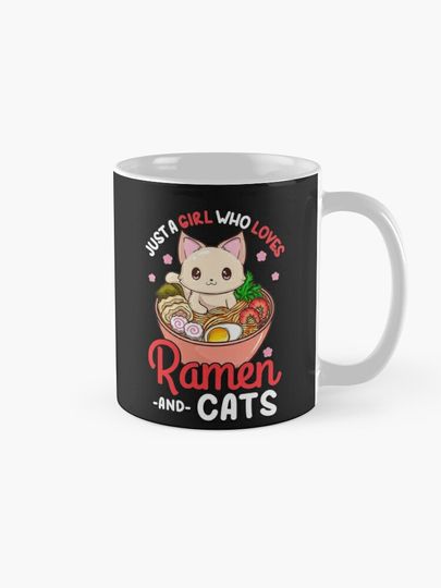 Cute Meow - Kawaii Neko Mug Just A Girl Who Loves Cats and Ramen Cat Mug