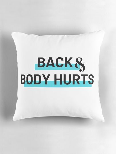 Back and body hurts Pillow
