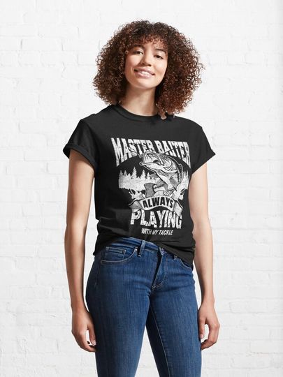 Master Baiter Always Playing with My Tackle, Fishing, Master Baiter, Fishing Dad, Rude, Funny Fishing Classic T-Shirt