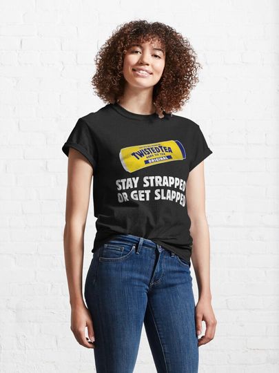 Twisted Tea Stay strapped or get clapped Classic T-Shirt