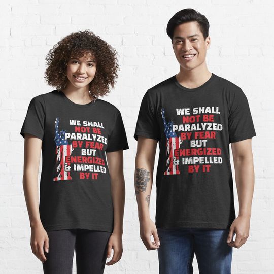 We Shall Not Be Paralyzed By Fear independent day Shirt T-shirt essentiel