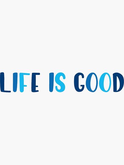 Life is Good Sticker