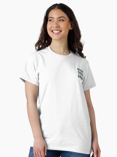 Best dad ever  Classic T-Shirt