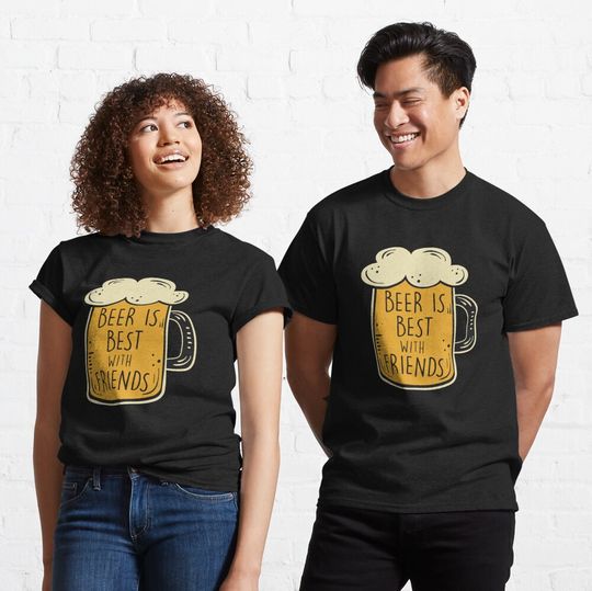 Beer is best with friends Classic T-Shirt