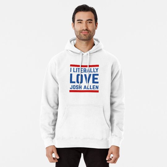 I Literally Love Josh Allen New Buffalo Bills Pullover Hoodie