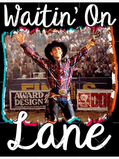 Waitin on lane funny cute 8 seconds cowboy cowgirl rodeo bull rider riding frost movie gift country Premium Matte Vertical Poster