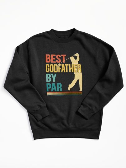 Father's Day Best Godfather By Par Golf Gifts For Dad Pullover Sweatshirt