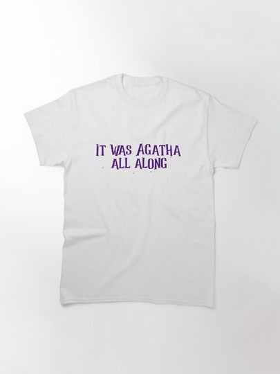 It was Agatha all Along  Classic T-Shirt