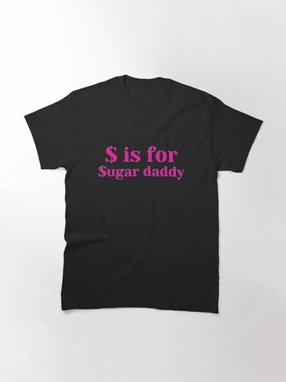 $ is for Sugar Daddy Dark Humor Unisex T-Shirt