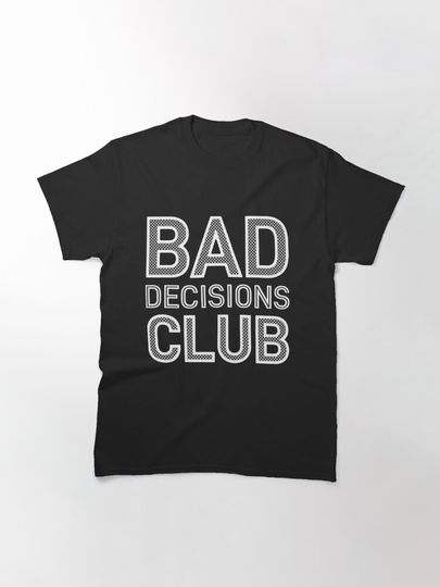 Bad Decisions Club  Classic T-Shirt