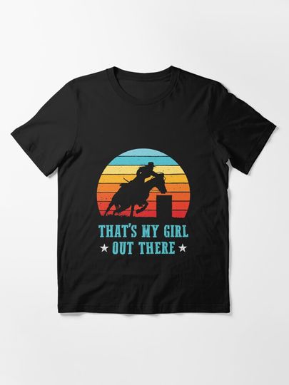 Barrel Racing Dad Mom My Girl Out There Essential T-Shirt