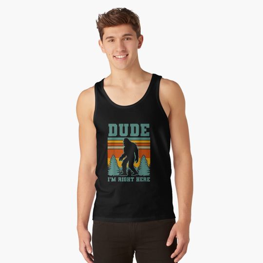 Bigfoot Sasquatch T Dude I'm Right Here Funny Yeti Tank Top