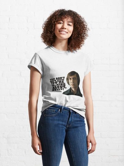 You don't know what you're talking about, do you? Classic T-Shirt, No Country For Old Men Old Movie Classic T-Shirt, Movie Inspired Shirt, Summer Cotton Short Sleeved T-shirt, Gift for Fans