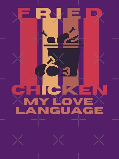 Fried Chicken is my Love Language T-Shirt