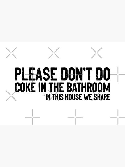 Don't Do Coke In Bathroom In This House We Share Funny Bath Mat