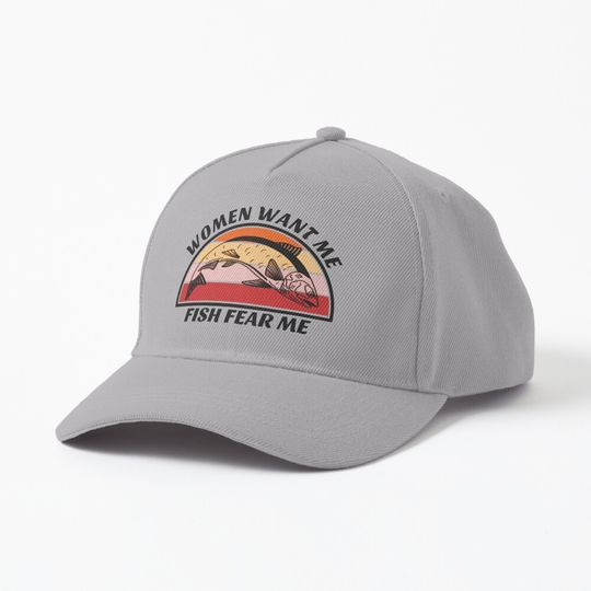 Women want me fish fear me Cap