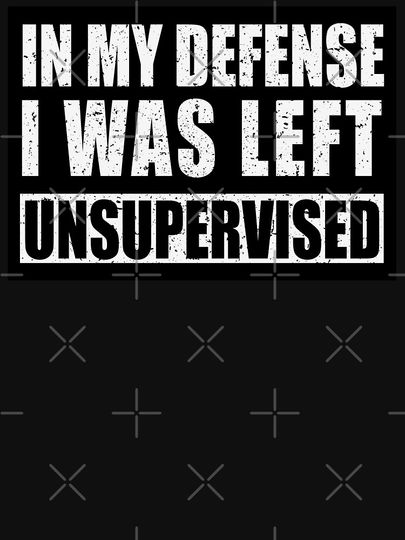 My Defense I was Left Unsupervised | Distressed | Funny Active T-Shirt