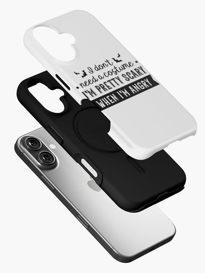 I Don't Need a Costume, I'm Pretty Scary When I'm Angry iPhone Case