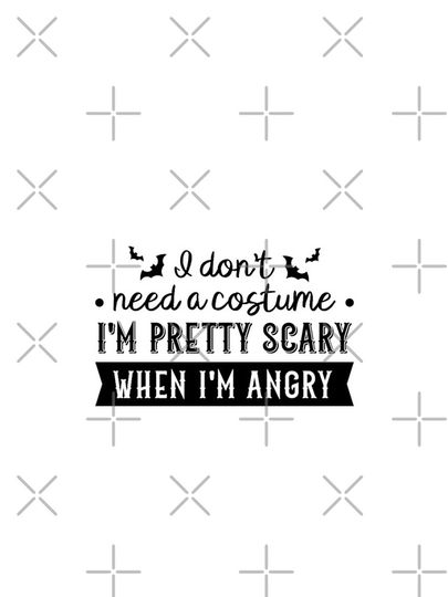 I Don't Need a Costume, I'm Pretty Scary When I'm Angry iPhone Case