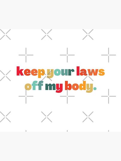 Keep your laws off my body  - Abortion is Healthcare Tapestry