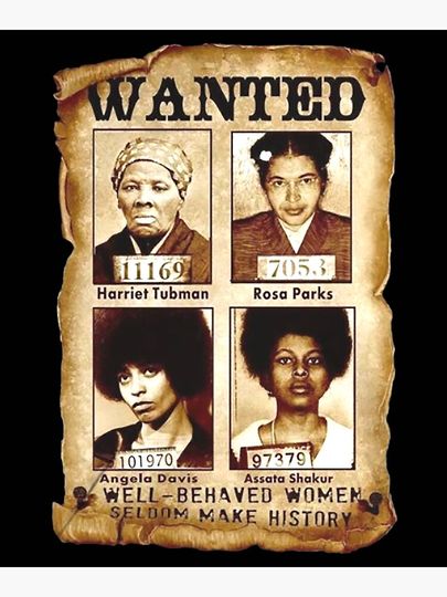 Wanted Well Behave Women Seldom Make History Harriet Tubman Rosa Parks Angela Davis Assata Shakur Vintage Premium Matte Vertical Poster
