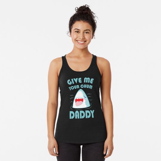 Give Me Your Chum Daddy Shark Lover Racerback Tank Top
