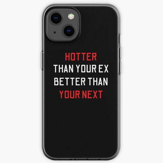 Hotter Than Your Ex Better Than Your Next iPhone Case