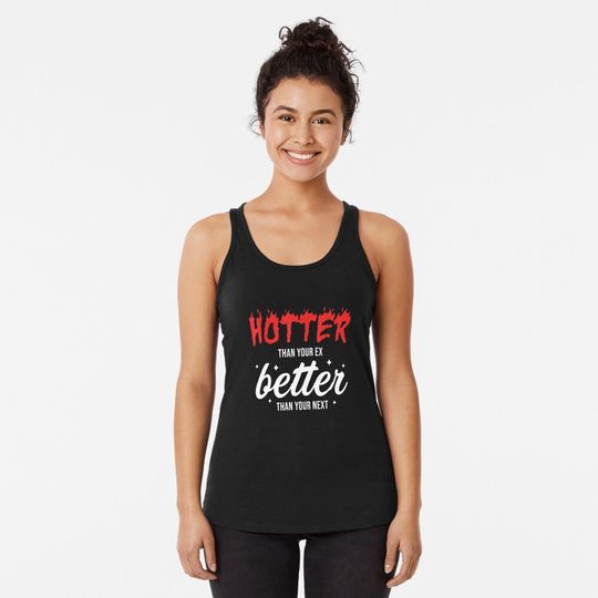 Hotter Than Your Ex Better Than Your Next Racerback Tank Top