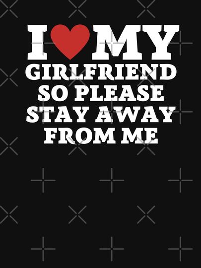 I Love My Girlfriend T-Shirt
