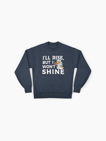Garfield I'll Rise, But I Won't Shine Coffee Garfield Premium Sweatshirt