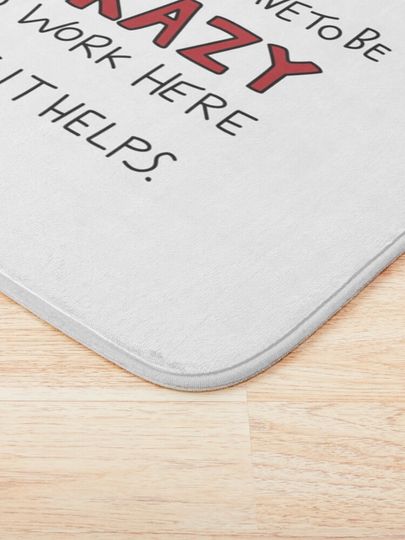 You Don't Have to be Crazy to Work Here But It Helps Poster Bath Mat