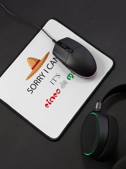 Sorry I Can't, it's Cinco de Mayo ! Mouse Pad