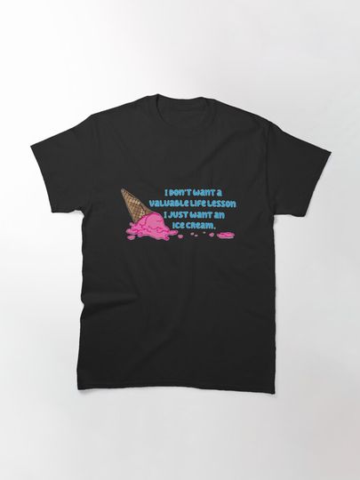 I just want an ice cream Classic T-Shirt