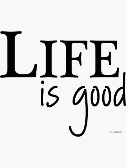 life is good Sticker