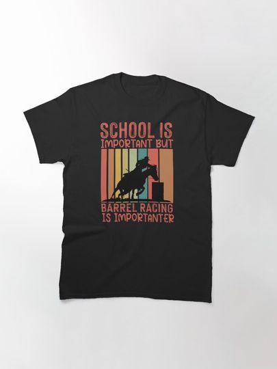 School Is Important But Barrel Racing Is Importanter - Barrel Racing Humor Classic T-Shirt